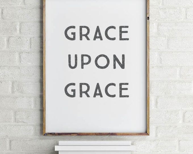 Grace Upon Grace Wall Art Printable Grace Upon Grace Art Ready to Frame ...