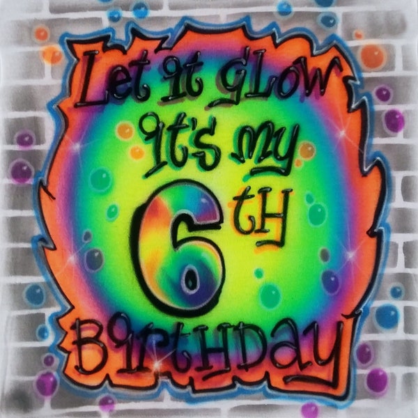 Airbrush Let It Glow It's My 6TH Birthday Boy Childs Glow Party UV Blacklight Glow In The Dark Custom Airbrushed T Shirt Hoodie 7th 8th 5th