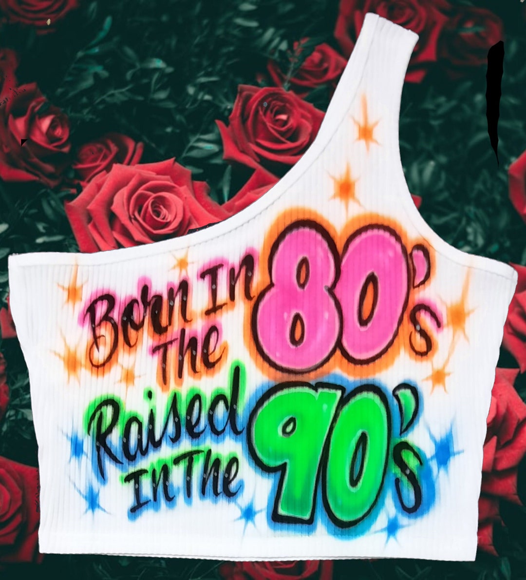 Airbrush Born in the 80s Raised in the 90s One Shoulder Crop Top Custom ...