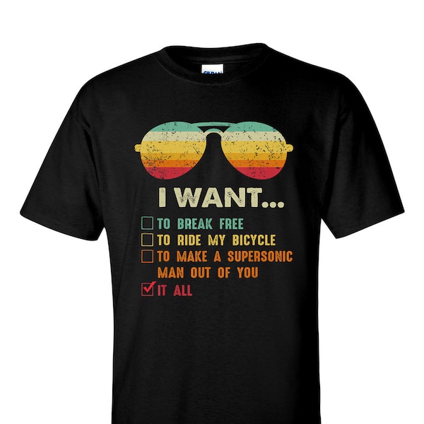 I Want It All To Break Free T-Shirt