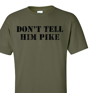 Don&#39;t Tell Him Pike T-Shirt Army Shirt