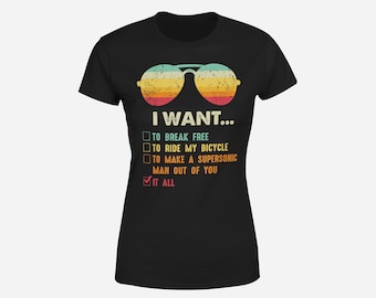 I Want It All T-Shirt To Break Free Women's Shirt