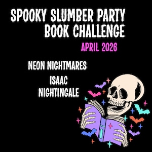 May include: Black graphic featuring a skull reading a book with the text "Spooky Slumber Party Book Challenge" and "April 2026". The book is purple with stars, and bats and stars surround the skull. The book title is "Neon Nightmares" by Isaac Nightingale.