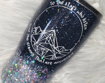 To the stars who listen & the dreams that are answered Mug//Glitter Dipped//Night Court galaxy tumbler//Customizable Hogg/Yeti Tumblers