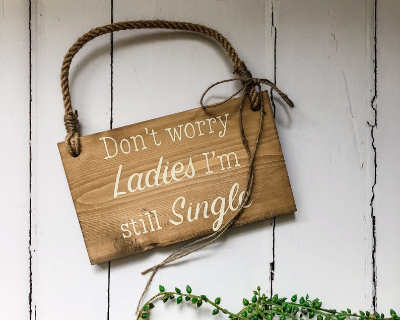 Dont Worry Ladies Im Still Single Wooden Hanging Sign Ring Etsy dont-worry-ladies-im-still-single-wooden-hanging-sign-ring-etsy