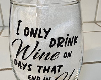 Handmade, I only drink on days that end in Y, wine glasses stemless 20oz