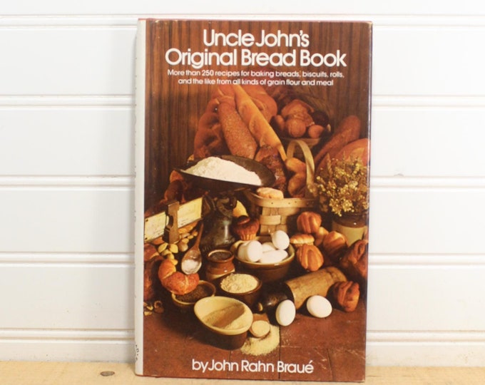 John Rahn Book Cookbook - Uncle John's Original Bread Book, 250 Recipes Hardcover 1973 ...