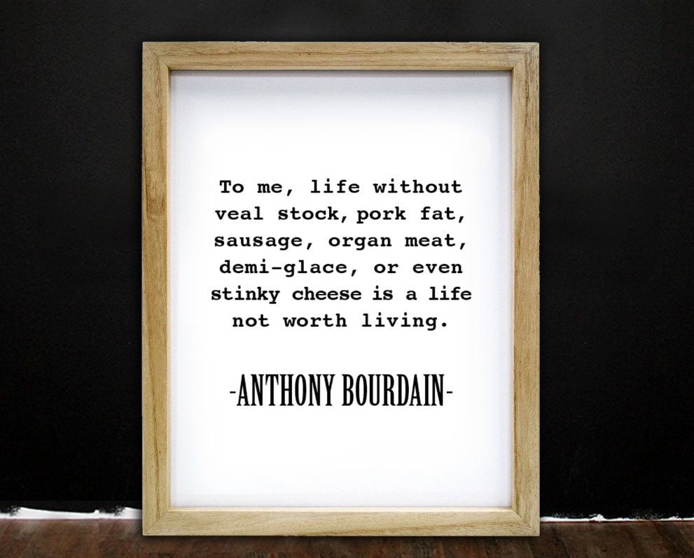 Anthony Bourdain, Life Without Veal Stock, Food Quote, Print Not Framed