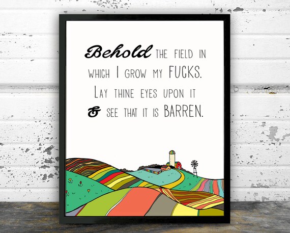 Behold The Field In Which I Grow My Fucks Lay Thine Eyes Upon Etsy