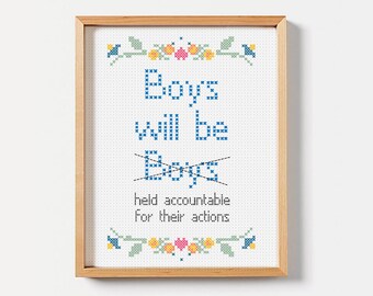 Boys will be held accountable for their actions, Funny Cross Stitch, super imposed cross stitch