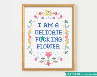 I'm a delicate f*cking flower, super imposed cross stitch print, i am a delicate fucking flower