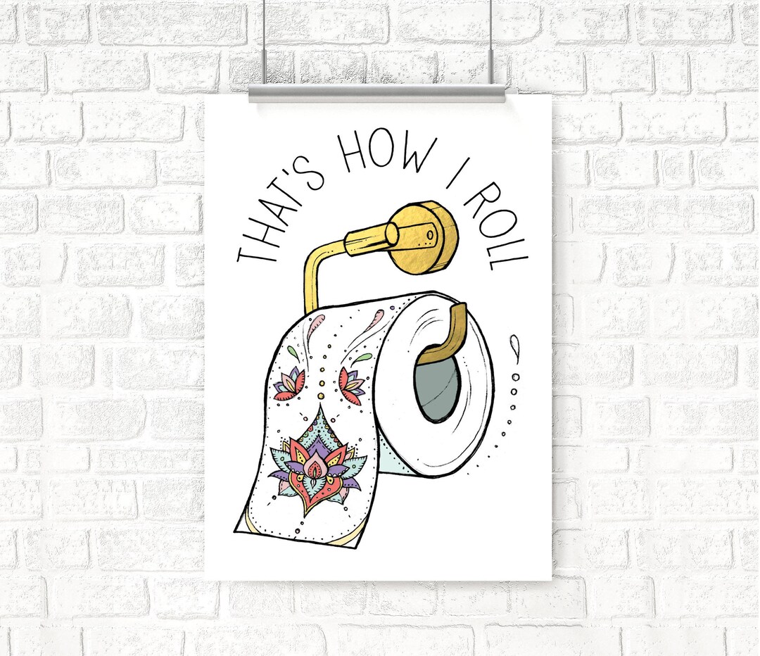 Funny Bathroom Art, Thats How I Roll, Toilet Paper, Zen, Yoga, Let That ...