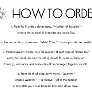 May include: How to order instructions for bracelets. Choose the number of bracelets, metal color, and quantity.  Earrings, necklaces, and bracelets will be packaged together as sets.