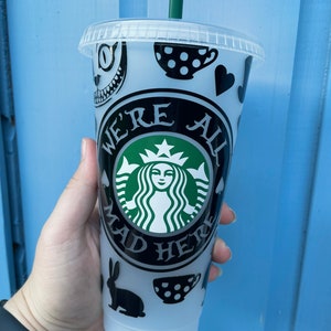 We’re all mad here - Starbucks 24oz Cold Tumbler