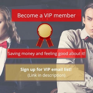 May include: Become a VIP member. Save money and feel good about it! Sign up for the VIP email list. Link in description.