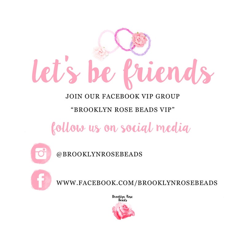 May include: Pink and purple beaded bracelets with a pink flower on a white background. The text "let's be friends" is written in pink. The text "JOIN OUR FACEBOOK VIP GROUP" is written in black. The text "BROOKLYN ROSE BEADS VIP" is written in black. The text "follow us on social media" is written in black. The text "@BROOKLYNROSEBEADS" is written in black. The text "WWW.FACEBOOK.COM/BROOKLYNROSEBEADS" is written in black. The text "Brooklyn Rose Beads" is written in black.