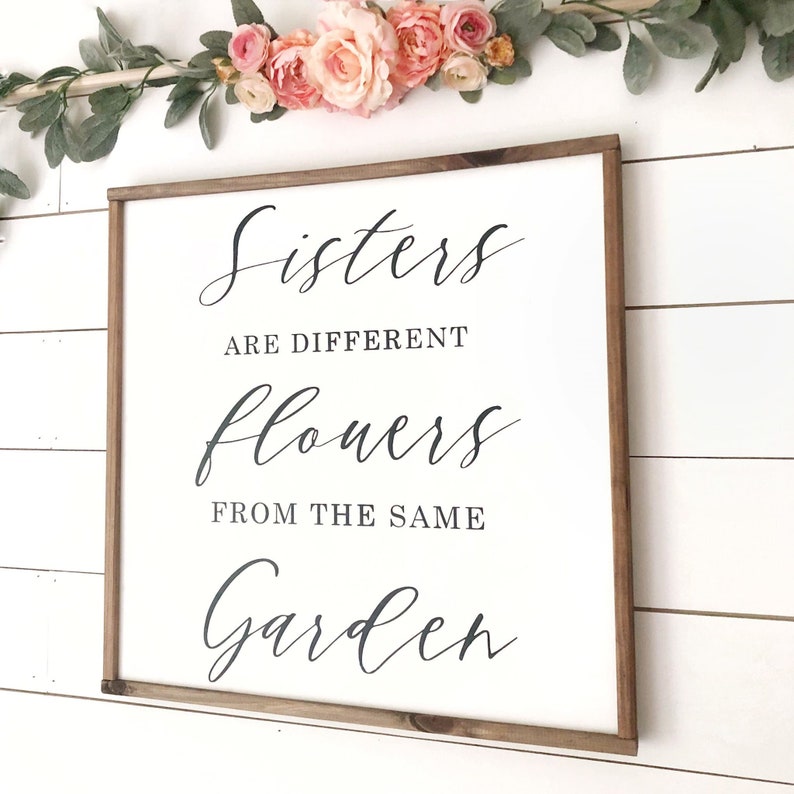Sisters Are Different Flowers From The Same Garden // 24 | Etsy