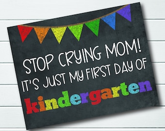 Stop Crying Mom kindergarten Back To School Sign - First Day Of School Sign  - Chalkboard - Printable Digital Instant Download