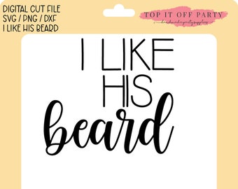 I Like His Beard svg png dxf - Silhouette Cut File - Cricut Cut File - DIY Home Decor - Marriage Cut Files Gift - His Hers Gift DIY Cut File