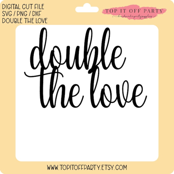 Double The Love svg png dxf - Twins Cake Topper Cut File - Silhouette Cut File - Cricut Cut File - DIY Baby Shower - Baby Shower Cut File