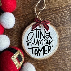 Tiny Human Tamer Teacher Ornament - Wood Log Christmas Decor - Teacher Gift - Preschool - Elementary School - Daycare - Teacher Present