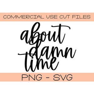 May include: Black and white graphic design with the text "about damn time".