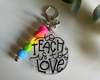 To Teach Is To Love Key Chain  - Educator Gift - Preschool - Elementary School - Daycare - Teacher - Nanny Present