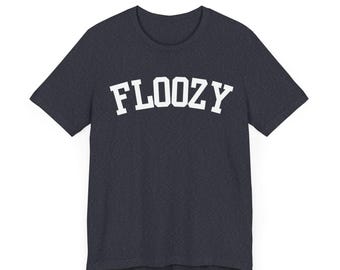 Floozy T-Shirt, Funny Floozy Shirt, Collegiate Aesthetic Shirt