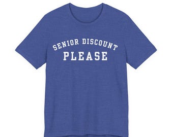 Senior Discount Please T-Shirt | Funny Sarcastic Tee