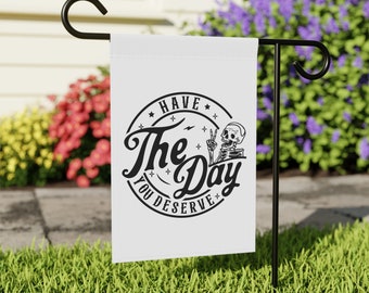 Have the Day You Deserve Garden Flag Yard Decor - Home & Garden House Banner