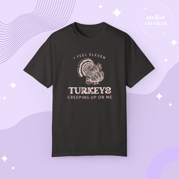 I feel eleven turkeys creeping up on me Unisex Garment-Dyed T-shirt