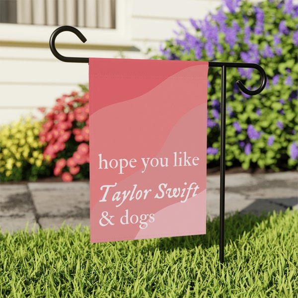 Hope You Like Taylor Swift and Dogs Garden Flag - Garden & House Banner