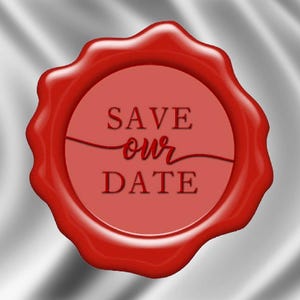 May include: A red wax seal with the words "SAVE OUR DATE" in white lettering.
