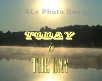 Today Is The Day - inspirational quote photo poster 8x10