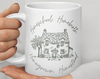 Homestead Mug Home Everything Mug Homeschool Homebirth Homestead Homegrown Mug Crunchy Mom Mug Farmer Mug Farm Life