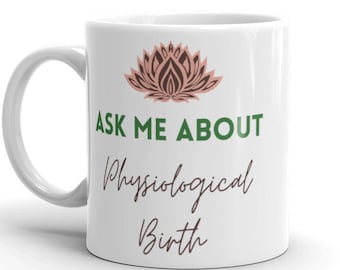 Physiological Birth Mug | Freebirth Mug | Unassisted Birth | Birth Worker Gift | Doula Gift | Midwife Gift | Birthkeeper