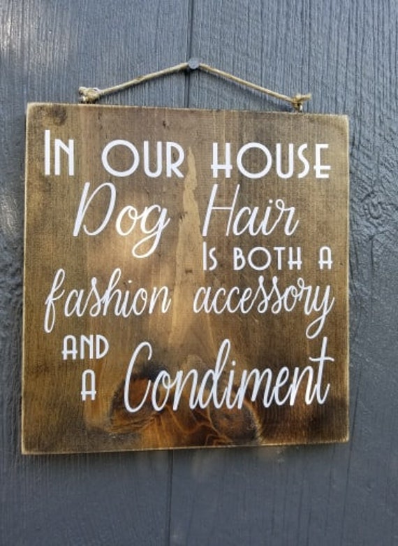 In Our House Dog Hair is both a Fashion Accessory and a Condiment wood sign. Great for dog lovers