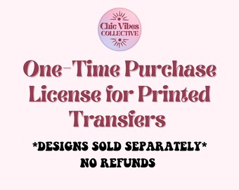 One-time Purchase License, Printed Heat Transfers, DTF, Transfer Commercial License, HTV transfer License, Screen print transfer license