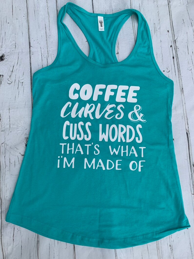 Coffee curves and cuss words thats what I/'m made of racerback tank summer tank tops funny tank