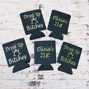 Drink Up Bitches birthday can can cooler, custom birthday can cooler, 21st birthday or any other birthday
