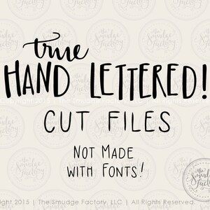 May include: Black and white text on a beige background that reads "true HAND LETTERED! Copyright 2015 | The Smudge Factory, LLC | All Rights Reserved. CUT FILES NOT MADE WITH FONTS!"