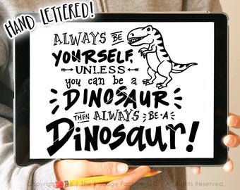 Dinosaur SVG Cut-bestand, wees jezelf, tenzij je een dinosaurus kunt zijn, wees dan altijd een dinosaurus, met de hand geletterd, silhouet, Cricut, T-Rex offerte