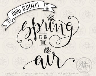 Spring SVG Cut File, Spring Is In The Air, Flowers, Hand Lettered Calligraphy, Silhouette, Cricut, Cutting File, Spring Download, DIY Spring