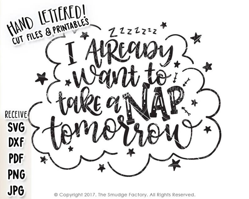 May include: Black and white hand-lettered design with a cloud-shaped outline. The text reads "I already want to take a nap tomorrow".