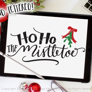 Mistletoe SVG Cut File, Ho Ho The Mistletoe, Mistletoe Christmas Cut File, Hand Lettered Christmas Cut File, Silhouette SVG, Cricut Explore