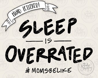 Sleep Is Overrated Cut File, Moms Be Like, Hand Lettered Silhouette Cricut SVG Cutting File, Download Mom Tee Design Graphic Overlay Clipart