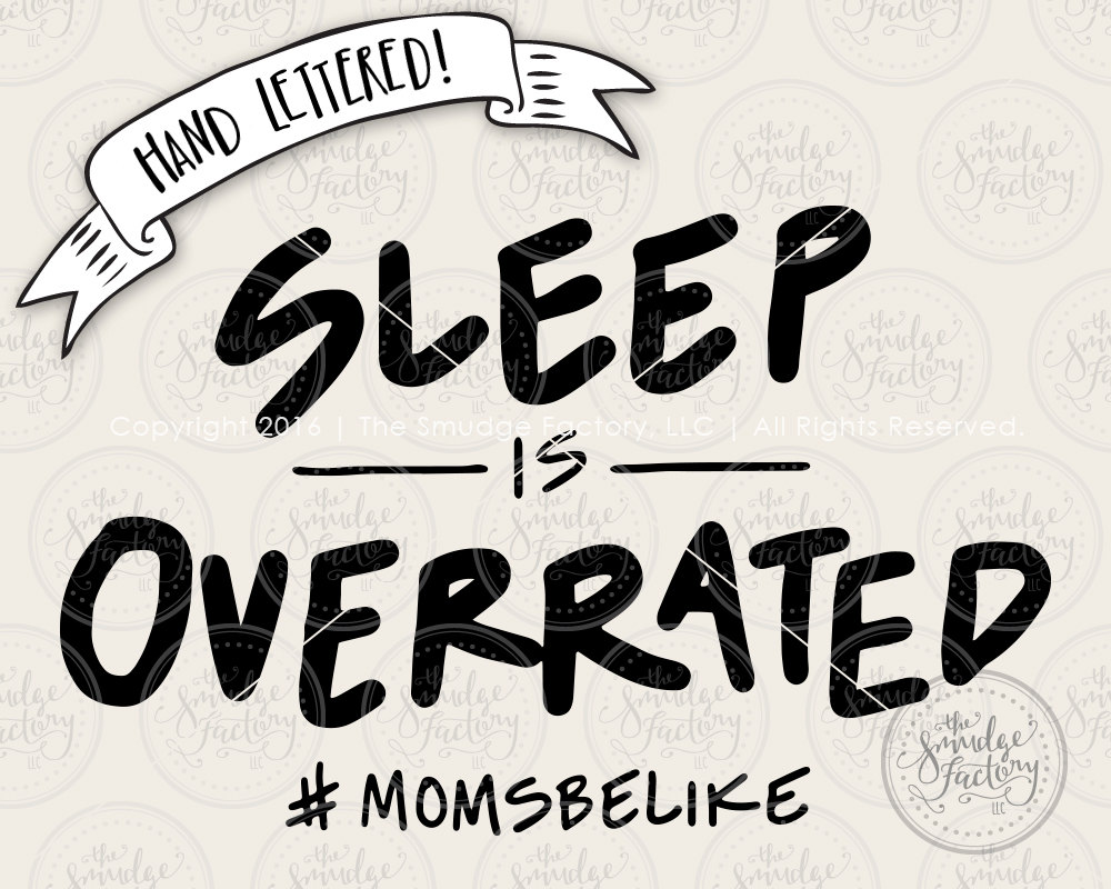 Sleep Is Overrated Cut File, Moms Be Like, Hand Lettered Silhouette Cricut SVG Cutting File, Download Mom Tee Design Graphic Overlay Clipart