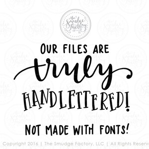 May include: Black and white text graphic that reads "Our files are truly handlettered! Not made with fonts!" with a copyright notice at the bottom.
