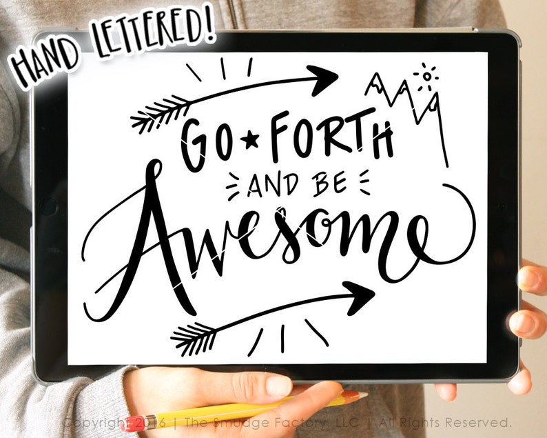 May include: Black and white hand-lettered design on a white background. The design features the text "GO FORTH AND BE AWESOME" with arrows and mountain illustrations.