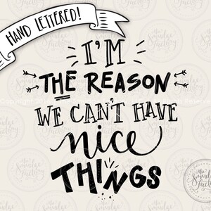 May include: Black and white hand-lettered text art print with the text "I'm the reason we can't have nice things".